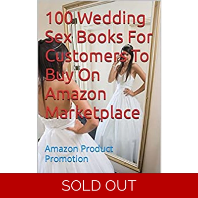 100 Wedding Sex Books For Customers To Buy On Amazon Marketplace: Amazon Product Promotion (Amazon Book Promotion 51) Kindle Edition by Amina Ijaz (